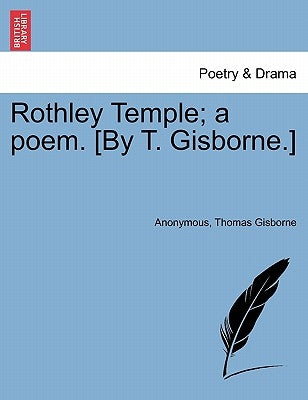Rothley Temple; A Poem. [By T. Gisborne.] by Anonymous