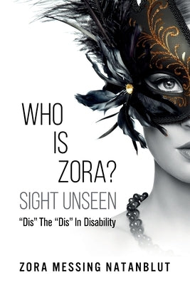 Who Is Zora? Sight Unseen: "Dis" The "Dis" In Disability by Natanblut, Zora Messing