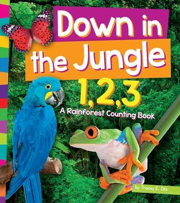 Down in the Jungle 1, 2, 3: A Rain Forest Counting Book by Dils, Tracey E.