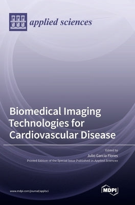 Biomedical Imaging Technologies for Cardiovascular Disease by Flores, Julio Garcia