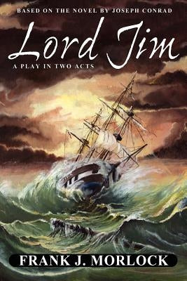 Lord Jim: A Play in Two Acts by Morlock, Frank J.