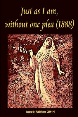 Just as I am, without one plea (1888) by Adrian, Iacob