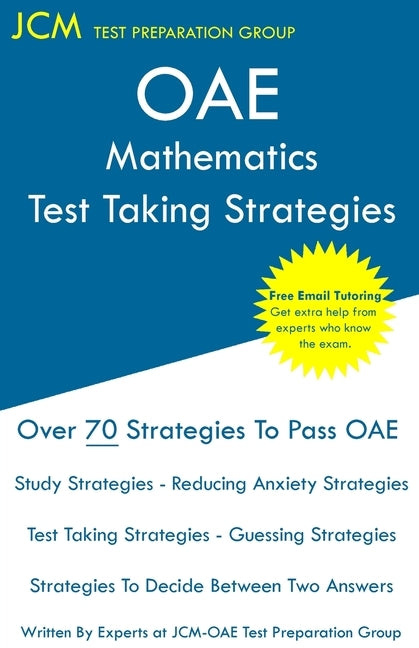 OAE Mathematics - Test Taking Strategies: OAE 027 - Free Online Tutoring - New 2020 Edition - The latest strategies to pass your exam. by Test Preparation Group, Jcm-Oae