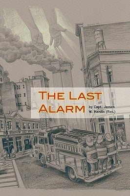 The Last Alarm by Hardin, Capt James W. Ret