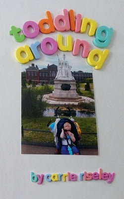 Toddling Around by Riseley, Carrie