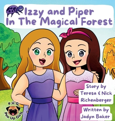 Izzy and Piper In The Magical Forest by Baker, Jadyn