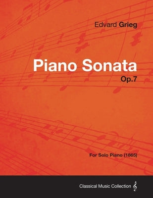 Piano Sonata Op.7 - For Solo Piano (1865) by Grieg, Edvard