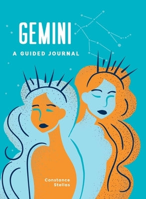 Gemini: A Guided Journal: A Celestial Guide to Recording Your Cosmic Gemini Journey by Stellas, Constance