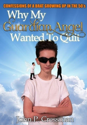 Why My Guardian Angel Wanted To Quit by Cressman, John Philip