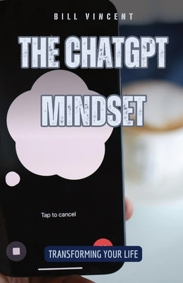 The ChatGPT Mindset: Transforming Your Life by Vincent, Bill
