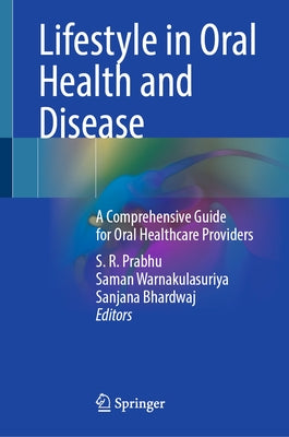 Lifestyle in Oral Health and Disease: A Comprehensive Guide for Oral Healthcare Providers by Prabhu, S. R.