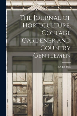 The Journal of Horticulture, Cottage Gardener and Country Gentlemen; 1876 Jul.-Dec. by Anonymous