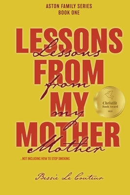 Lessons from my Mother: Not including how to stop smoking! by Le Couteur, Bessie