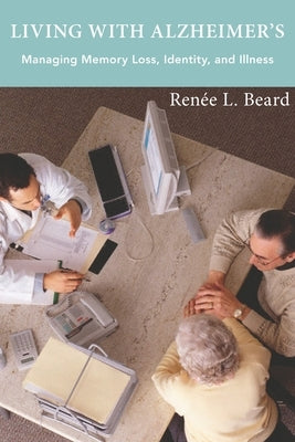 Living with Alzheimer's: Managing Memory Loss, Identity, and Illness by Beard, Renée L.