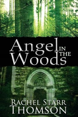 Angel in the Woods by Thomson, Rachel Starr