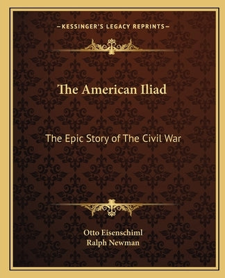 The American Iliad: The Epic Story of the Civil War by Eisenschiml, Otto