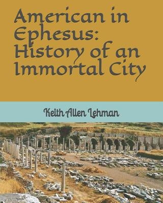 American in Ephesus: History of an Immortal City by Lehman, Keith Allen