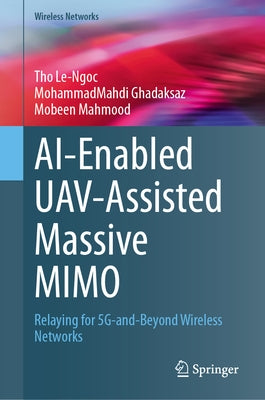 Ai-Enabled Uav-Assisted Massive Mimo: Relaying for 5g-And-Beyond Wireless Networks by Le-Ngoc, Tho