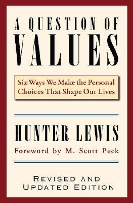 A Question of Values: Six Ways We Make the Personal Choices That Shape Our Lives by Lewis, Hunter
