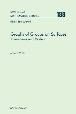Graphs of Groups on Surfaces: Interactions and Models Volume 188 by White, A. T.
