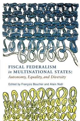 Fiscal Federalism in Multinational States: Autonomy, Equality, and Diversity by Boucher, François