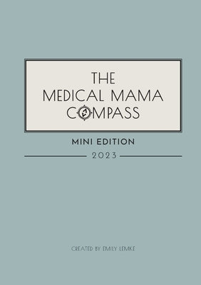 The Medical Mama Compass 2023 MINI EDITION: 2023 by Lemke, Emily