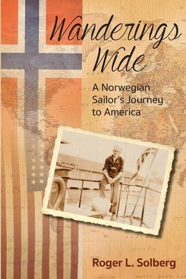 Wanderings Wide: A Norwegian Sailor's Journey to America by Solberg, Roger L.
