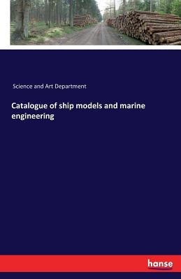 Catalogue of ship models and marine engineering by Science and Art Department
