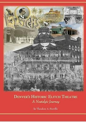 Denver's Historic Elitch Theatre - standard edition: A Nostalgic Journey by Borrillo, Theodore A.