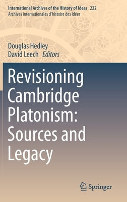 Revisioning Cambridge Platonism: Sources and Legacy by Hedley, Douglas