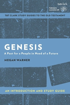 Genesis: An Introduction and Study Guide: A Past for a People in Need of a Future by Warner, Megan