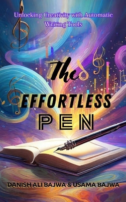 The Effortless Pen: Unlocking Creativity with Automatic Writing Tools by Bajwa, Danish Ali