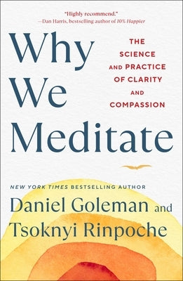 Why We Meditate: The Science and Practice of Clarity and Compassion by Goleman, Daniel