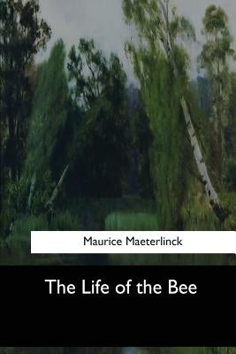The Life of the Bee by Maeterlinck, Maurice Maeterlinck
