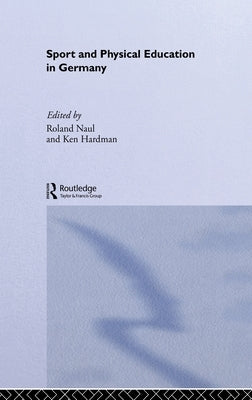 Sport and Physical Education in Germany by Hardman, Ken
