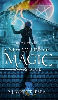 A New Source of Magic: Anaïs Blue Book Three by Whittlesea, P. J.