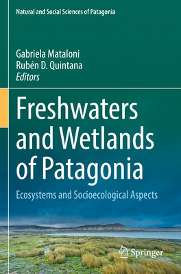Freshwaters and Wetlands of Patagonia: Ecosystems and Socioecological Aspects by Mataloni, Gabriela