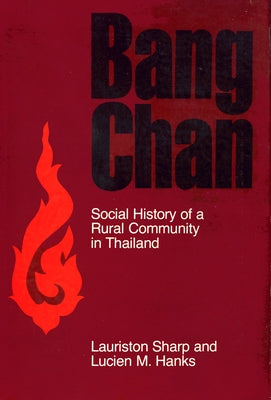 Bang Chan: Social History of a Rural Community in Thailand by Sharp, Lauriston