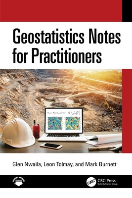 Geostatistics Notes for Practitioners by Nwaila, Glen