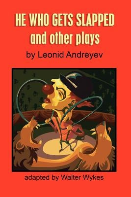 He Who Gets Slapped and Other Plays by Wykes, Walter