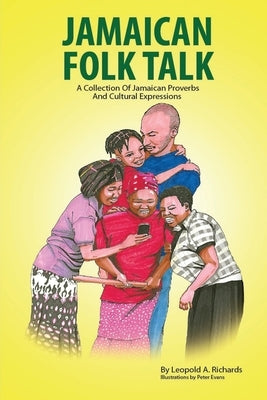 Jamaican Folk Talk: A Collection of Jamaican Proverbs and Cultural Expressions by Evans, Peter