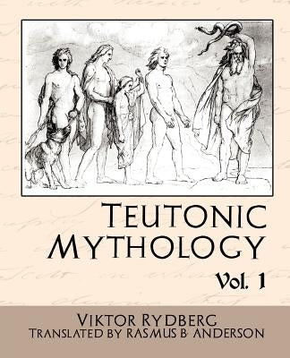 Teutonic Mythology Vol.1 by Viktor Rydberg, Rydberg