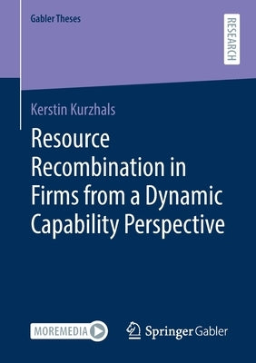 Resource Recombination in Firms from a Dynamic Capability Perspective by Kurzhals, Kerstin