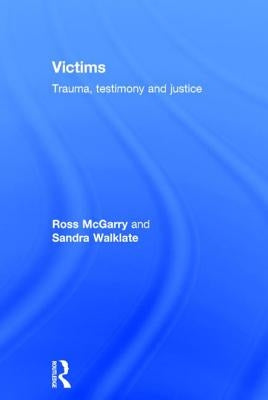 Victims: Trauma, Testimony and Justice by McGarry, Ross