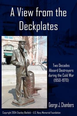 A View from the Deckplates: Two Decades Aboard Destroyers During the Cold War (1950-1970) by Chambers, George J.