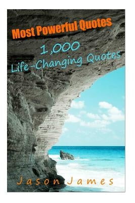 Most Powerful Quotes: 1000 Life Changing Quotes by James, Jason
