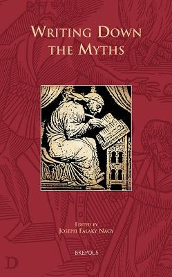 CURSOR 17 Writing Down the Myths Nagy by Nagy, Joseph Falaky