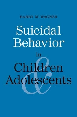 Suicidal Behavior in Children and Adolescents by Wagner, Barry M.