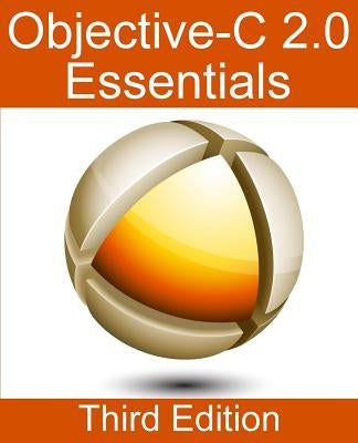 Objective-C 2.0 Essentials - Third Edition: A Guide to Modern Objective-C Development by Smyth, Neil