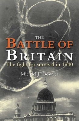 The Battle of Britain: The Fight for Survival in 1940 by Bowyer, Michael